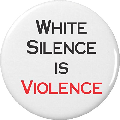 White Silence is Violence 2.25â€ Large Pinback Button Pin