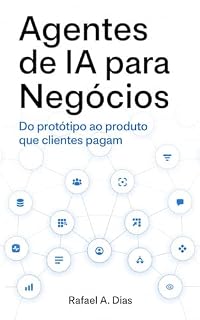 Livro Agentes de IA para Negócios: Do protótipo ao produto que clientes pagam