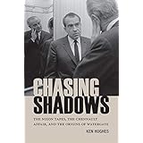 Chasing Shadows: The Nixon Tapes, the Chennault Affair, and the Origins of Watergate (Miller Center Studies on the Presidency