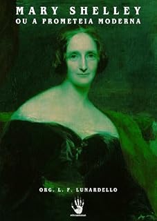Livro Mary Shelley, ou a Prometeia Moderna (Resgate histórico de autoras Livro 1)