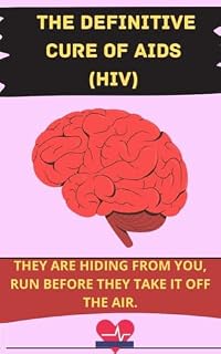 Livro THE DEFINITIVE CURE OF AIDS (HIV): THEY ARE HIDING FROM YOU, RUN BEFORE THEY TAKE IT OFF THE AIR. (SAÚDE, MUSCULAÇÃO Livro 2)