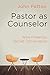 Pastor as Counselor: Wise Presence, Sacred Conversation by John Patton