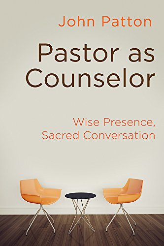 Pastor as Counselor: Wise Presence, Sacred Conversation by John Patton