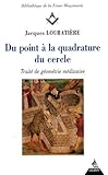 Du point à la quadrature du cercle : Traité de géométrie méditative by