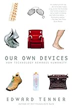 Our Own Devices: How Technology Remakes Humanity