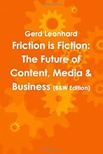 Friction is Fiction: The Future of Content, Media & Business (Black & White Edition)