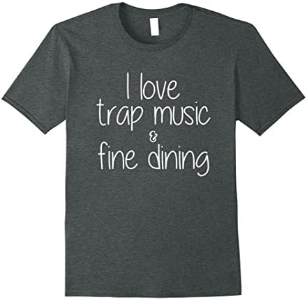 Mens I love trap music and fine dining tshirt Small Dark Heather