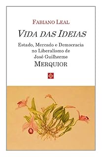 Livro Vida das Ideias - Estado, Mercado e Democracia no Liberalismo de José Guilherme Merquior