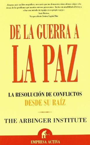 De La Guerra a La Paz/ Anatomy of Peace: La Resolucion De Conflictos Desde Su Raiz/ Resolving the Heart of Conflict (Spanish Edition)