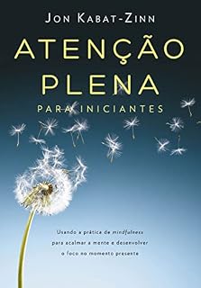 Livro Atenção plena para iniciantes: Usando a prática de mindfulness para acalmar a mente e desenvolver o foco no momento presente