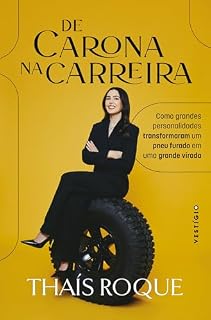 Livro De Carona na Carreira: Como grandes personalidades transformaram um pneu furado em uma grande virada
