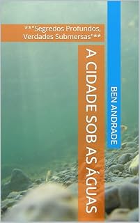 Livro A Cidade Sob as Águas: **"Segredos Profundos, Verdades Submersas"**
