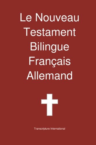 Le Nouveau Testament Bilingue, Français - Allemand (French Edition) by Transcripture International