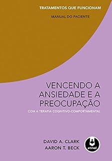 Livro Vencendo a Ansiedade e a Preocupação com a Terapia Cognitivo-Comportamental - Tratamentos que Funcionam: Manual do Paciente
