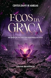 Livro Ecos da Graça: Do silêncio da dor ao sussurro da graça (Antologia Cristã - Unidas no Propósito)