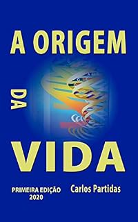 Livro A ORIGEM DA VIDA: UMA NOVA TEORIA EVOLUCIONÁRIA (A Química das Doenças Livro 26)
