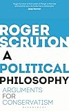 A Political Philosophy: Arguments for Conservatism