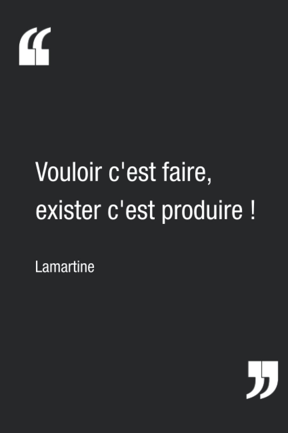 Vouloir C Est Faire Exister C Est Produire Lamartine Carnet De Notes Citation Inspirante Pour Se Donner Envie De Creer Carnet Ligne De 1 Pages 15 24 X 22 86 Cm