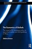 Image de The Economics of Biofuels: The impact of EU bioenergy policy on agricultural markets and land grabbing in Africa (Routledge Explorations in Environmen