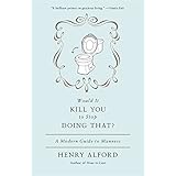 Would It Kill You to Stop Doing That: A Modern Guide to Manners