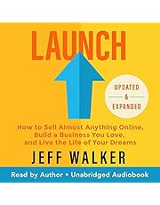 Launch (Updated & Expanded Edition): How to Sell Almost Anything Online, Build a Business You Love, and Live the Life of Your Dreams