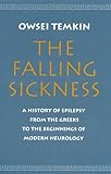 The Falling Sickness: A History of Epilepsy from the Greeks to the Beginnings of Modern Neurology (Softshell Books)