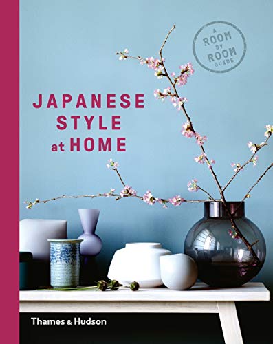 Japanese Style at Home: A Room by Room Guide by Olivia Bays, Cathelijne Nuijsink, Tony Seddon