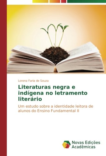 Literaturas negra e indígena no letramento literário: Um estudo sobre a identidade leitora de alunos do Ensino Fundamental II (Portuguese Edition)