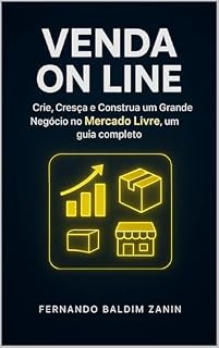 Livro Venda On Line no MERCADO LIVRE: Crie, Cresça E Construa um Grande Negócio, um guia completo