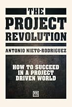 The Project Revolution: How to Succeed in a Project Driven World