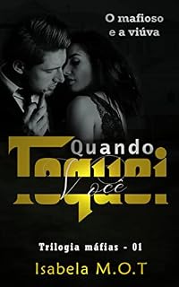 Livro Quando toquei você: O mafioso e a viúva (Trilogia máfias Livro 1)