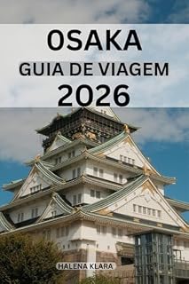 Livro OSAKA GUIA DE VIAGEM 2026: Passeios a pé pelo bairro, escapadas com paisagens deslumbrantes, atrações para famílias, ruas comerciais, experiências sazonais.