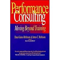 Performance Consulting Robinson Guide.pdf Performance Consulting: Robinson, Dana Gaines, Robinson, James C ...