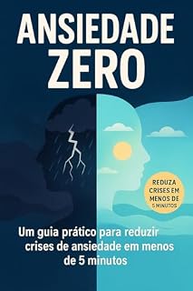 Livro Ansiedade Zero: Um guia prático para reduzir crises de ansiedade em menos de 5 minutos