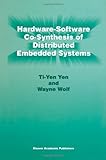 Hardware-Software Co-Synthesis of Distributed Embedded Systems, Ti-Yen Yen and Wolf, Wayne, 1441951679