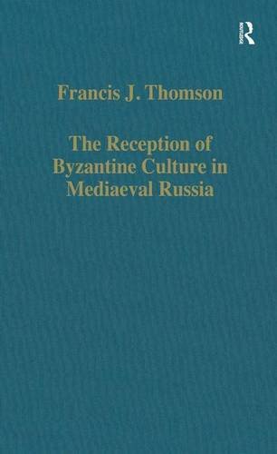 The Reception of Byzantine Culture in Mediaeval Russia (Variorum Collected Studies Series)