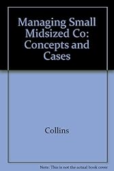 Managing The Small To Midsized Company: Concept and Cases