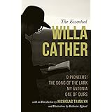The Essential Willa Cather: O Pioneers!, The Song of the Lark, My Ántonia, and One of Ours (Illustrated)
