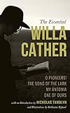The Essential Willa Cather: O Pioneers!, The Song of the Lark, My Ántonia, and One of Ours (Illustr by Willa Cather, Nicholas Tamblyn