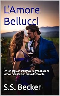 Livro L'Amore Bellucci: Em um jogo de sedução e segredos, ele se tornou meu italiano malvado favorito.