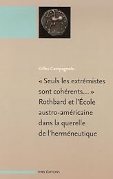 " Seuls les extrémistes sont cohérents", Rothbard et l'école austro-américaine dans la querelle de l'herméneutique