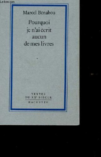 Pourquoi je n'ai écrit aucun de mes livres (Textes du XXe siècle) (French Edition) by Marcel Bénabou (Paperback)