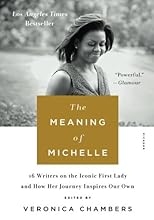 The Meaning of Michelle: 16 Writers on the Iconic First Lady and How Her Journey Inspires Our Own