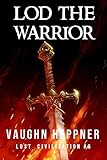 Lod the Warrior (Lost Civilizations Book 6) by Vaughn Heppner