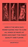 Here Is The New, Easy, Money-Saving Way To Cure All Kinds Of Meats At Home And Enjoy The Finest Qual Here Is The New, Easy, Money-Saving Way To Cure All Kinds Of Meats At Home And Enjoy The Finest Qual
