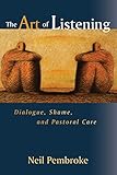The Art of Listening: Dialogue, Shame, and Pastoral Care by 