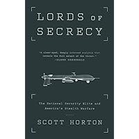 Lords of Secrecy: The National Security Elite and America's Stealth Warfare