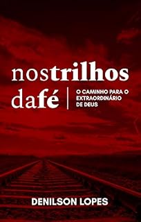 Livro Nos trilhos da fé: O caminho para o extraordinário de Deus