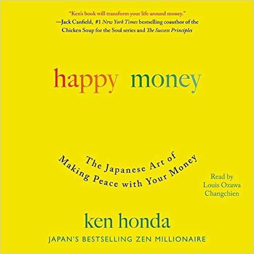 Amazon Happy Money The Japanese Art Of Making Peace With Your Money Honda Ken Changchien Louis Ozawa Motivational