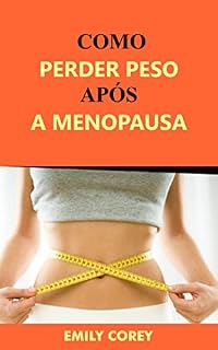 Livro Como Perder Peso Após A Menopausa: Como Perder Peso E Sentir-se Bem Sem Tentar